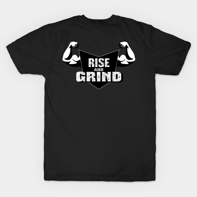 Rise And Grind | Gym motivation t-shirt | gym quote | gym life | gym products | gym clothes | gym wear by ALCOHOL